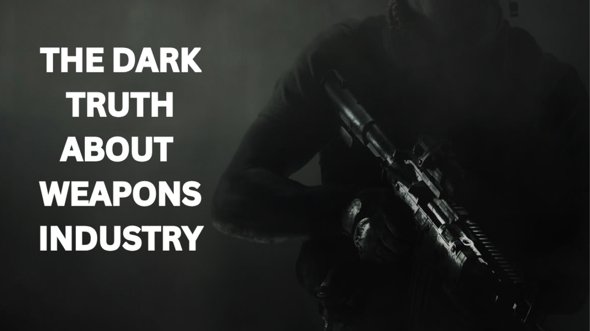 The Dark Truth About Weapons Industry: